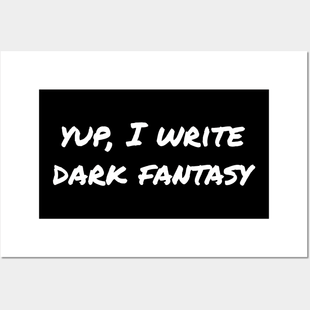 Yup, I write dark fantasy Wall Art by EpicEndeavours